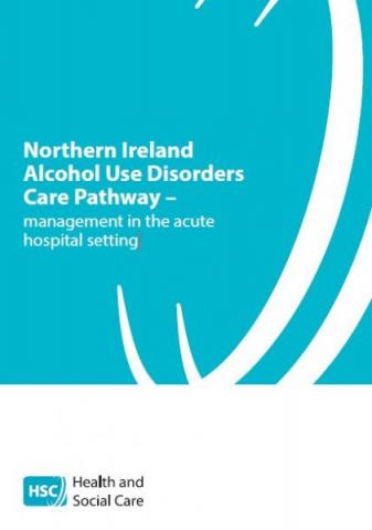 Northern Ireland Alcohol Use Disorders Care Pathway – management in the acute hospital setting