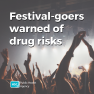 Image of people at a festival at night with text over it saying: "Festival-goers warned of drug risks". With the PHA logo at the bottom