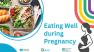 Image of food with added text 'Eating Well during Pregnancy'