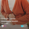 Image of woman holding her stomach with added text 'Ovarian Cancer Awareness Month' 'March 2024'