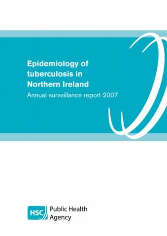 Epidemiology of tuberculosis in Northern Ireland: Annual surveillance report 2007 Epidemiology of tuberculosis in Northern Ireland: Annual surveillance report 2007
