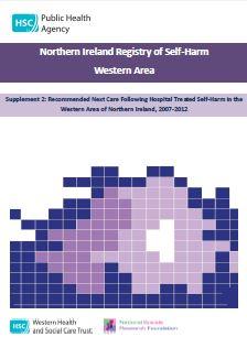 Northern Ireland Registry of Self-Harm Western Area. Supplement 2: Recommended Next Care Following Hospital Treated Self-Harm in the Western Area of Northern Ireland, 2007-2012