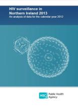 HIV surveillance in Northern Ireland 2013 : An analysis of data for the calendar year 2012.