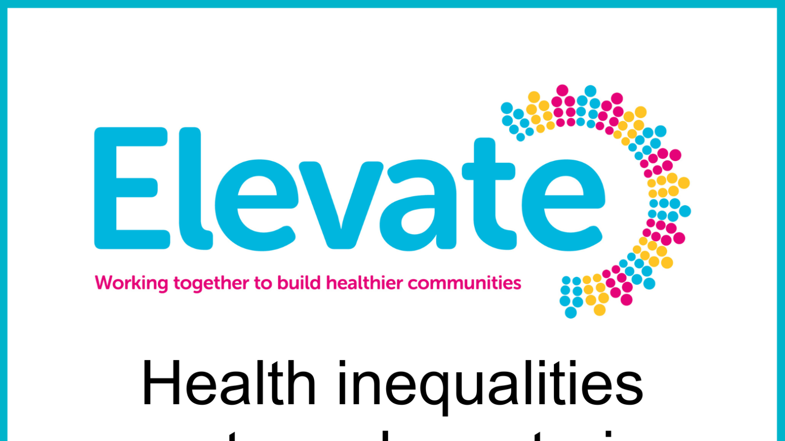 Elevate logo with text that says; Health inequalities grants and mentoring programme  Applications now open!"