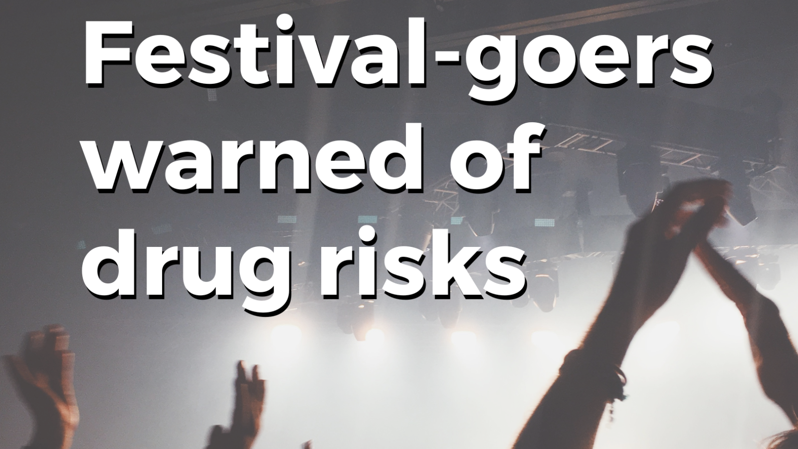 Festival goers warned of drug risks