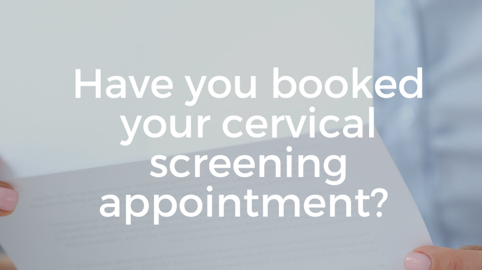 Photograph of woman holding letter with text "have you booked your cervical screening appointment? 