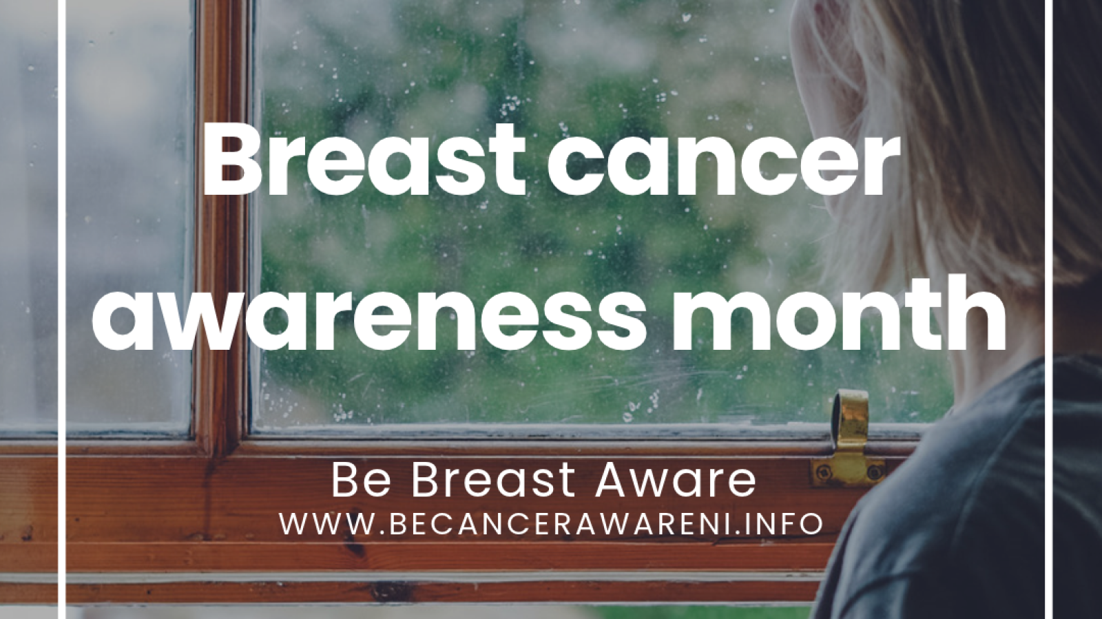 Photograph of woman looking out a window with text "breast cancer awareness month" and the PHA / Be Cancer Aware logos. 